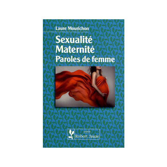Sexualité, maternité : paroles de femme 